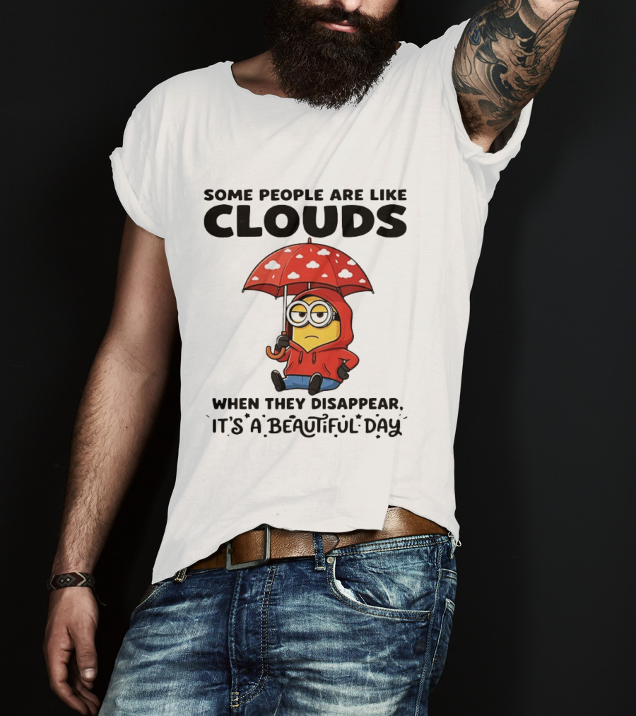 Minions Some People Are Like Clouds When They Disappear It's A Beautiful Day Rainy Umbrella T-Shirt
