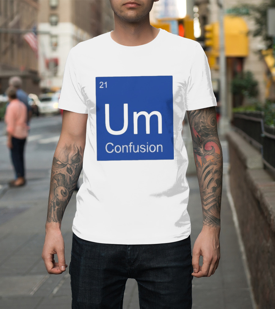 Um Element 21 Confusion Periodic Table Science T-Shirt