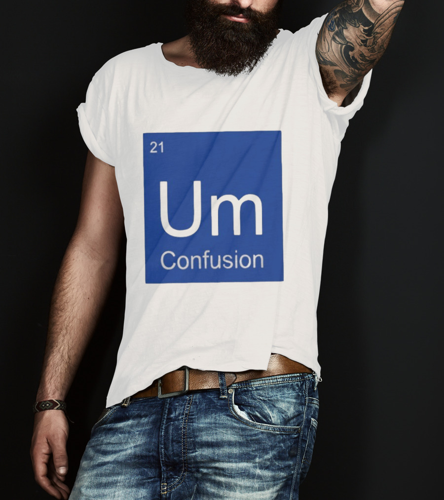 Um Element 21 Confusion Periodic Table Science T-Shirt