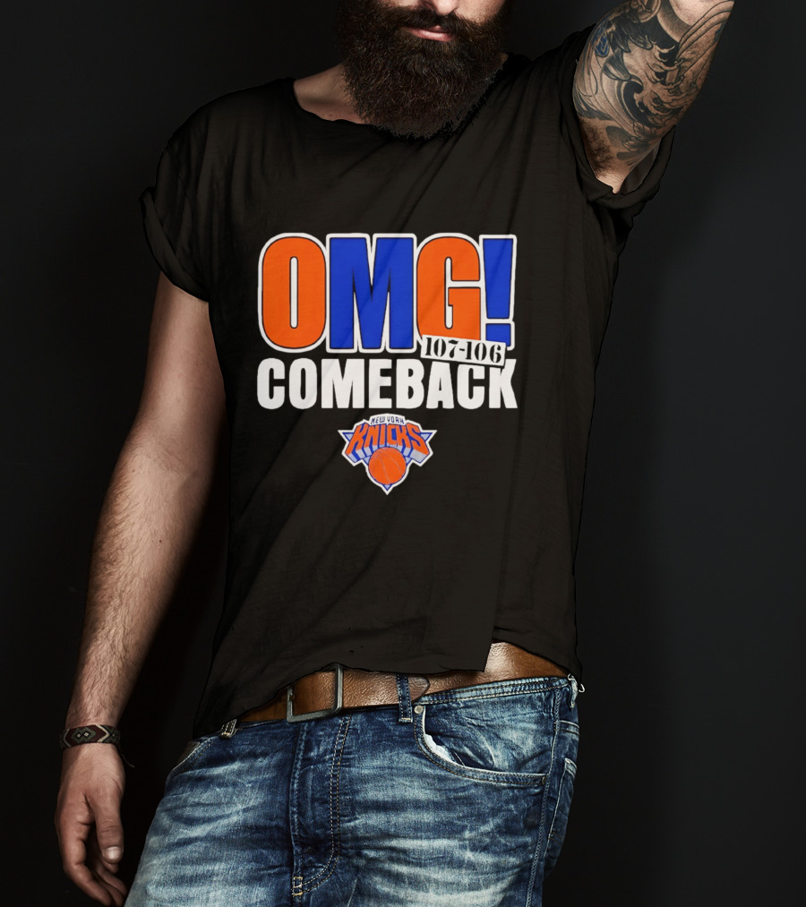 OMG Comeback New York Knicks 107 106 T-Shirt