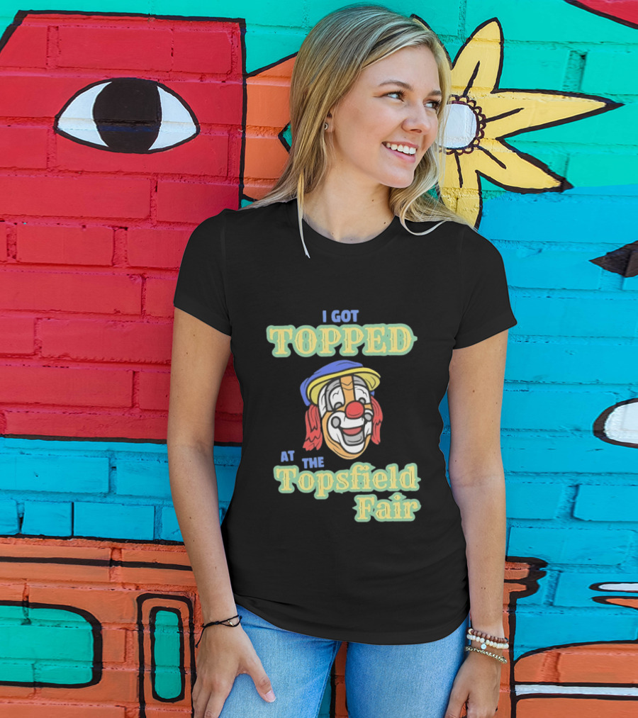 I Got Topped At The Topsfield Fair Clown T-Shirt