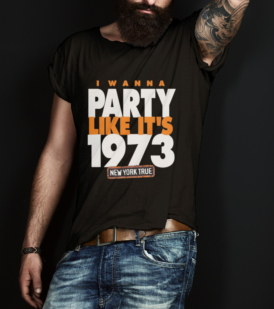 I Wanna Party Like It's 1973 New York True Knicks Basketball T-Shirt