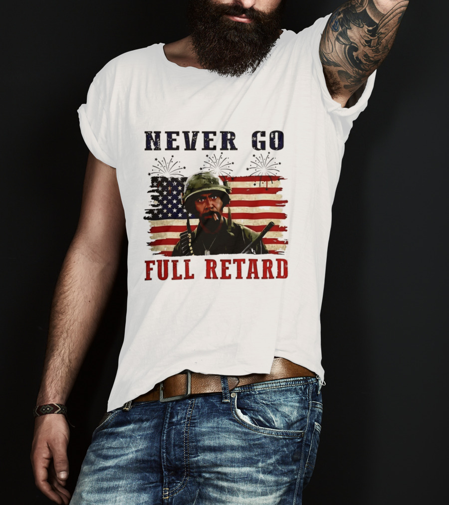 Never Go Full Retard American Flag Fireworks Soldier 4th Of July T-Shirt