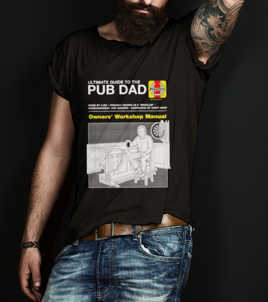 Ultimate Guide To The Pub Dad Haynes Owners' Workshop Manual Darts Craft Beer T-Shirt