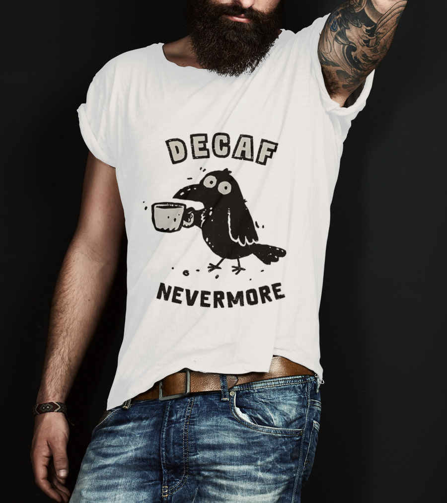 Decaf Nevermore Raven Coffee Poe Humor T-Shirt
