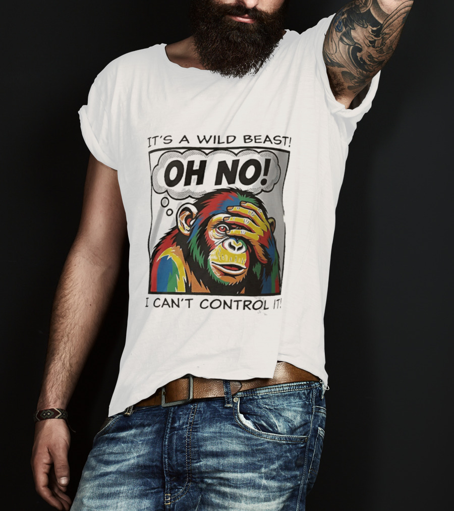 It's A Wild Beast Oh No I Can't Control It Chimpanzee Pop T-Shirt