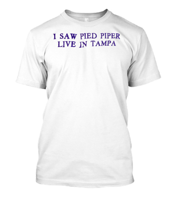 I Saw Pied Piper Live In Tampa Concert Experience T-Shirt