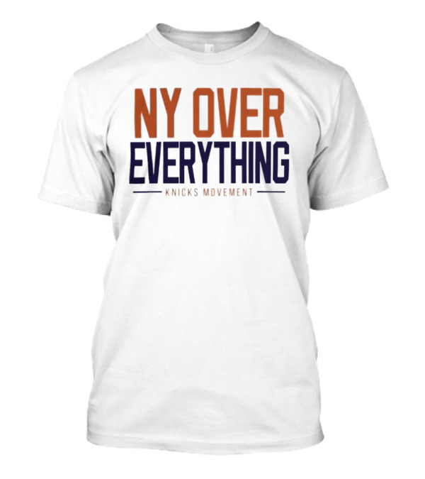 NY Over Everything Knicks Movement 2026 New York Knicks T-Shirt