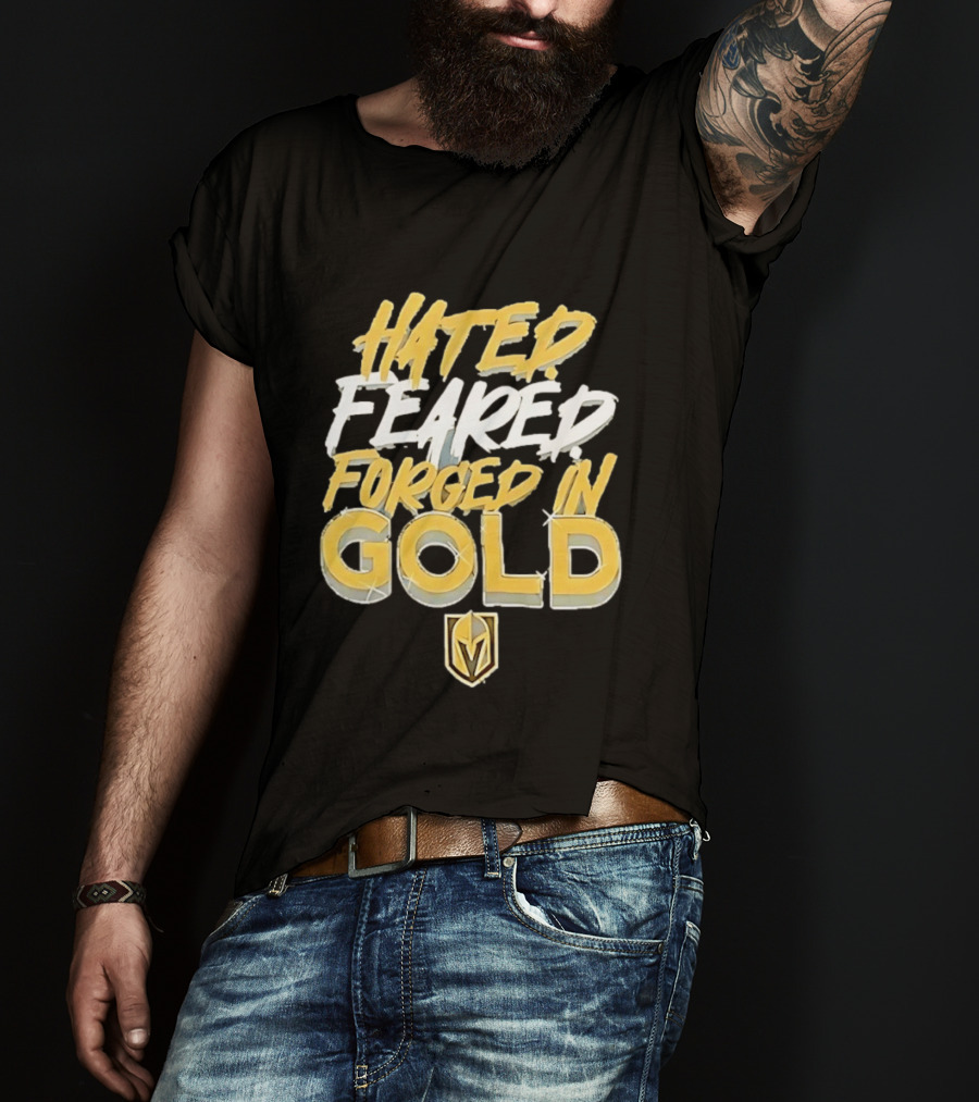 Vegas Golden Knights Hated Feared Forged In Gold T-Shirt