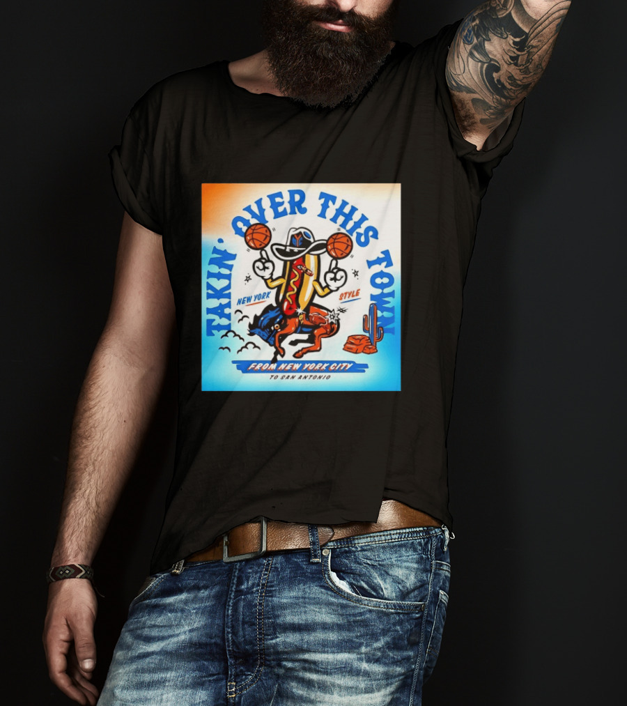 New York Knicks Takin Over This Town From New York City To San Antonio T-Shirt