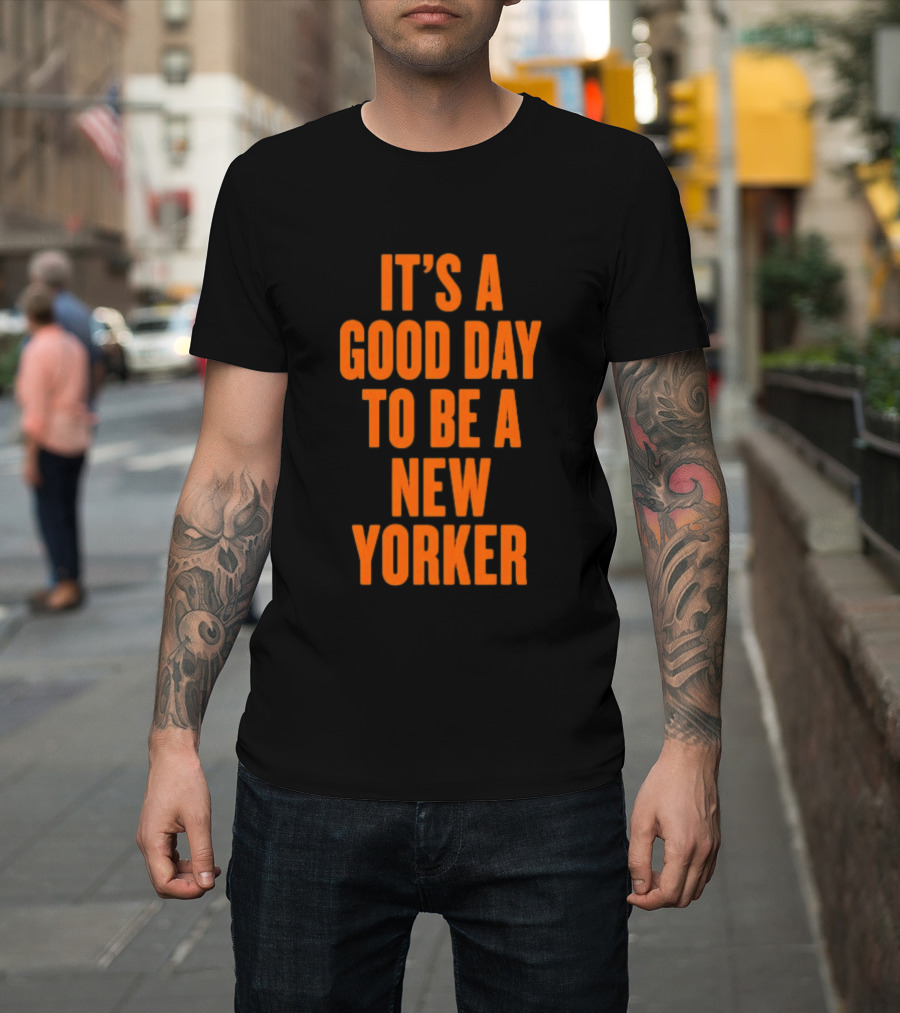 It's A Good Day To Be A New Yorker T-Shirt