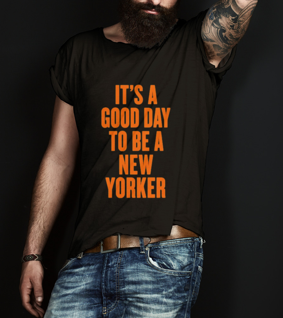 It's A Good Day To Be A New Yorker T-Shirt