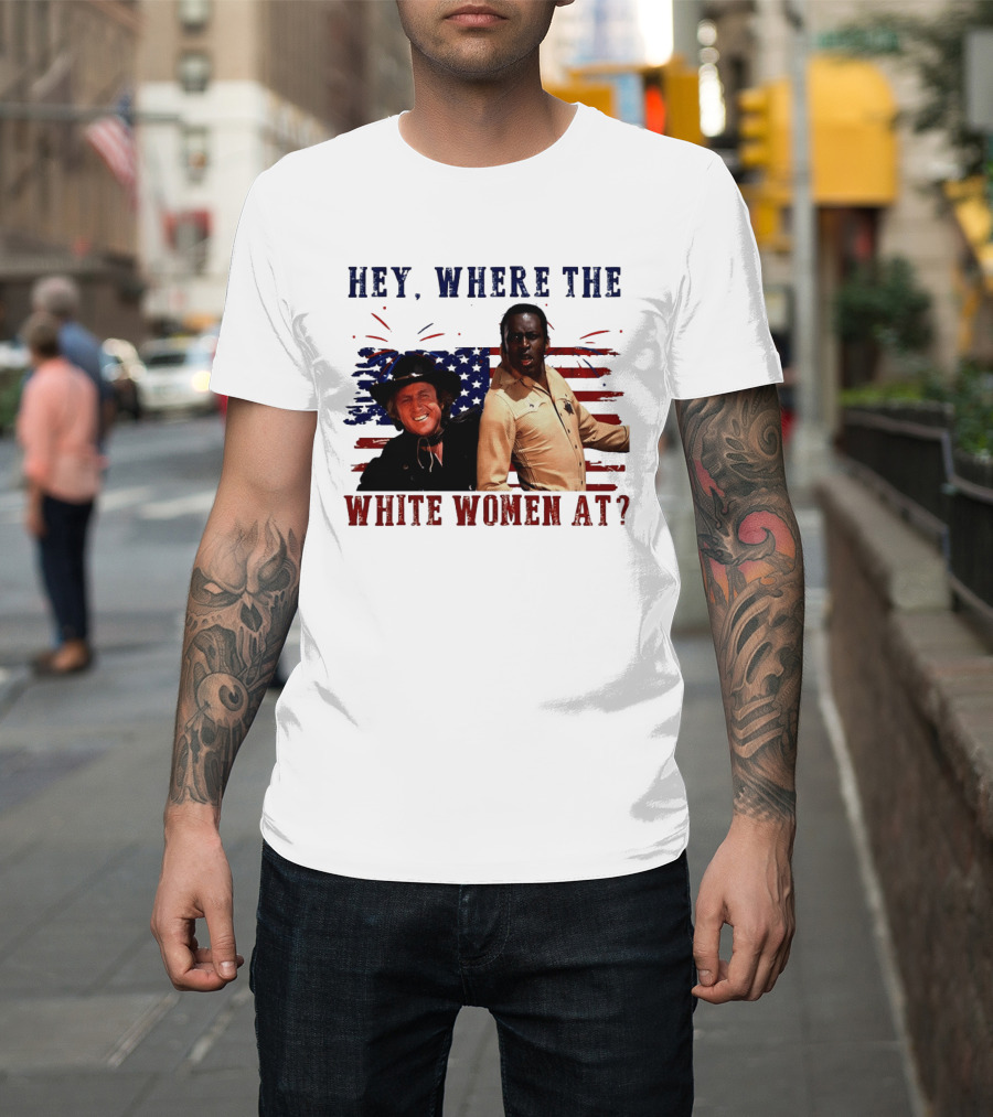 Blazing Saddles Gene Wilder Cleavon Little 4th Of July American Flag Hey Where The White Women At T-Shirt