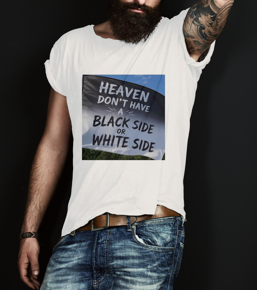 Heaven Don't Have A Black Side Or White Side Unity Message T-Shirt
