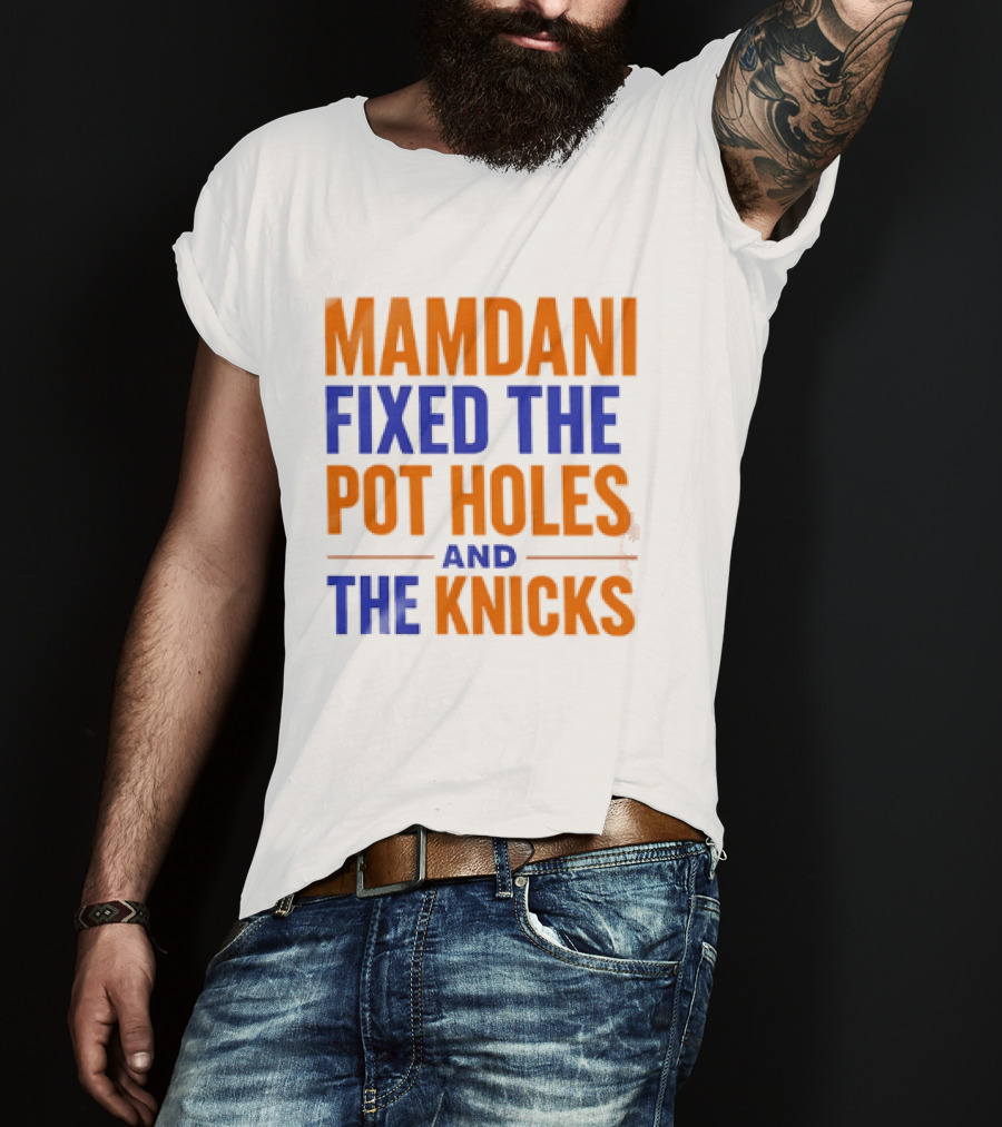 Mamdani Fixed The Pot Holes And The Knicks NBA Team Fan T-Shirt