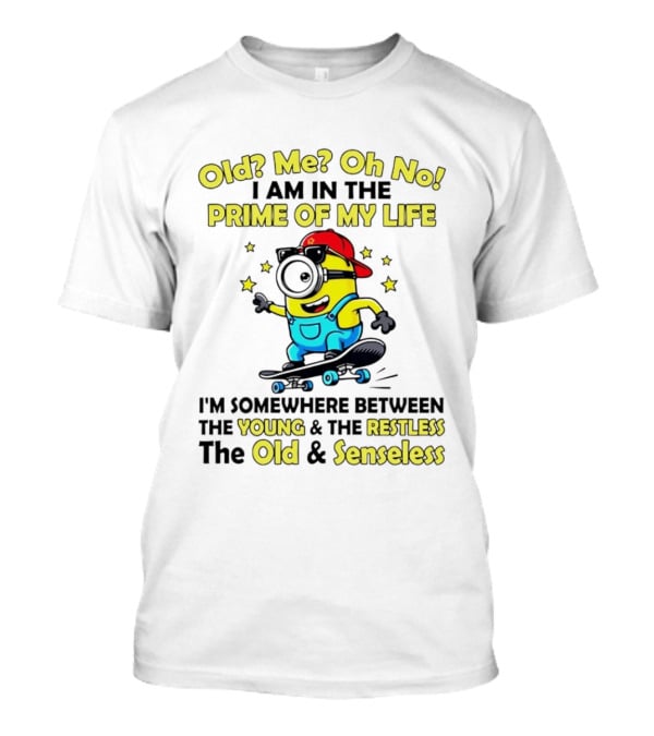 Old Me Oh No I Am In The Prime Of My Life Minion Somewhere Between Young Restless Old Senseless T-Shirt