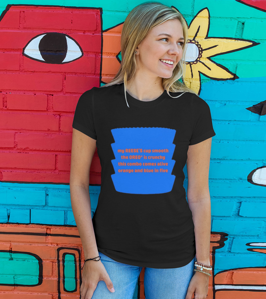 My REESE'S Cup Smooth The OREO Is Crunchy This Combo Comes Alive Orange And Blue In Five T-Shirt