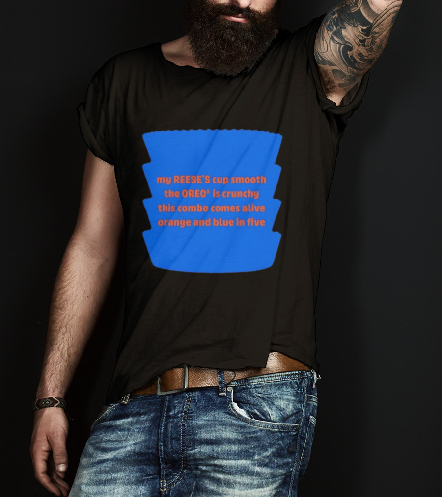My REESE'S Cup Smooth The OREO Is Crunchy This Combo Comes Alive Orange And Blue In Five T-Shirt