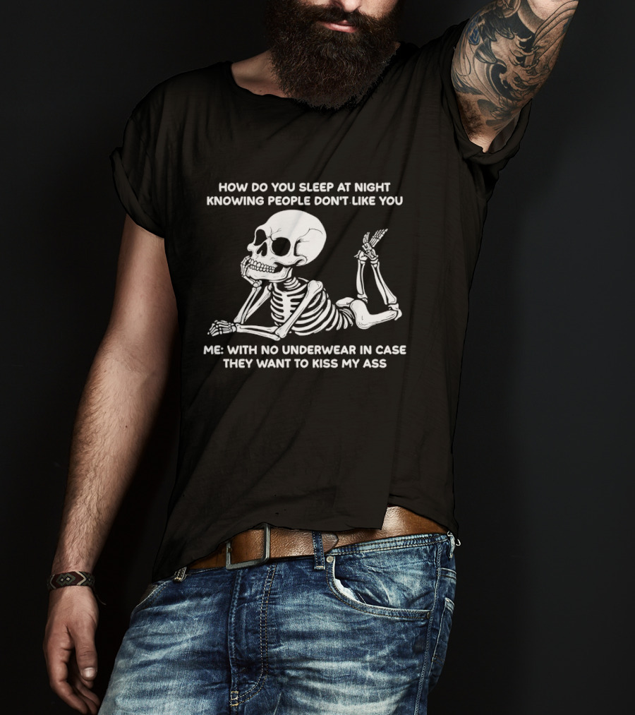 How Do You Sleep At Night Skeleton With No Underwear T-Shirt