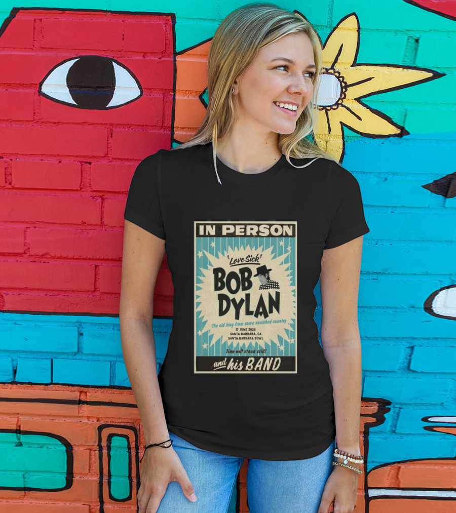 Bob Dylan In Person Love Sick Santa Barbara Bowl June 17 2026 T-Shirt