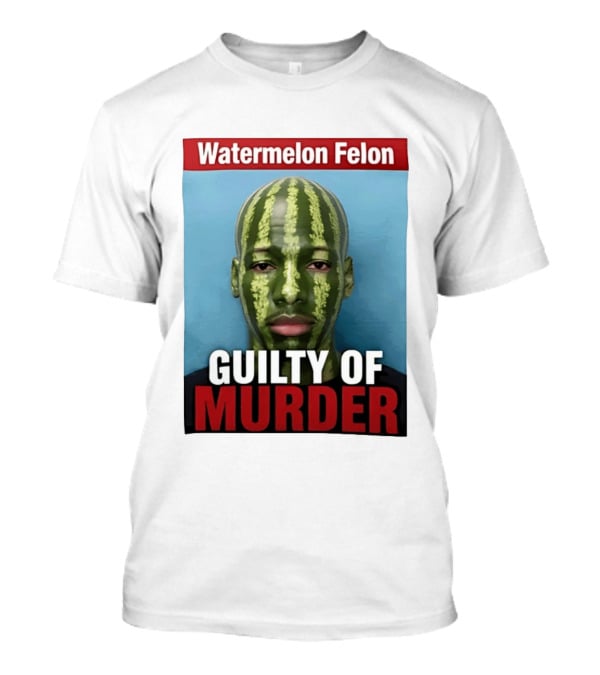 Watermelon Felon Guilty Of Murder T-Shirt
