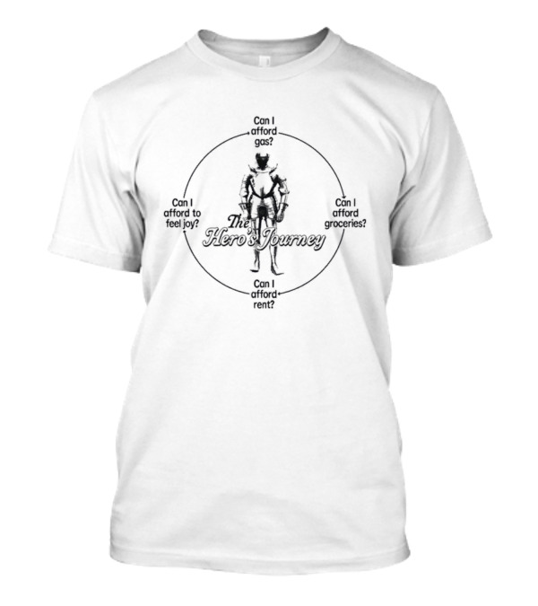 The Hero's Journey Can I Afford Gas Groceries Rent To Feel Joy Knight T-Shirt
