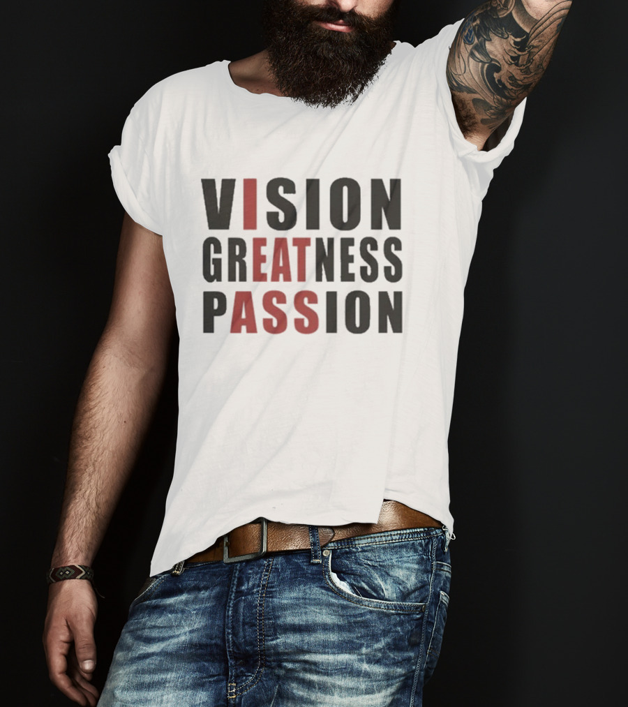 Vision Greatness Passion Eat Ass T-Shirt