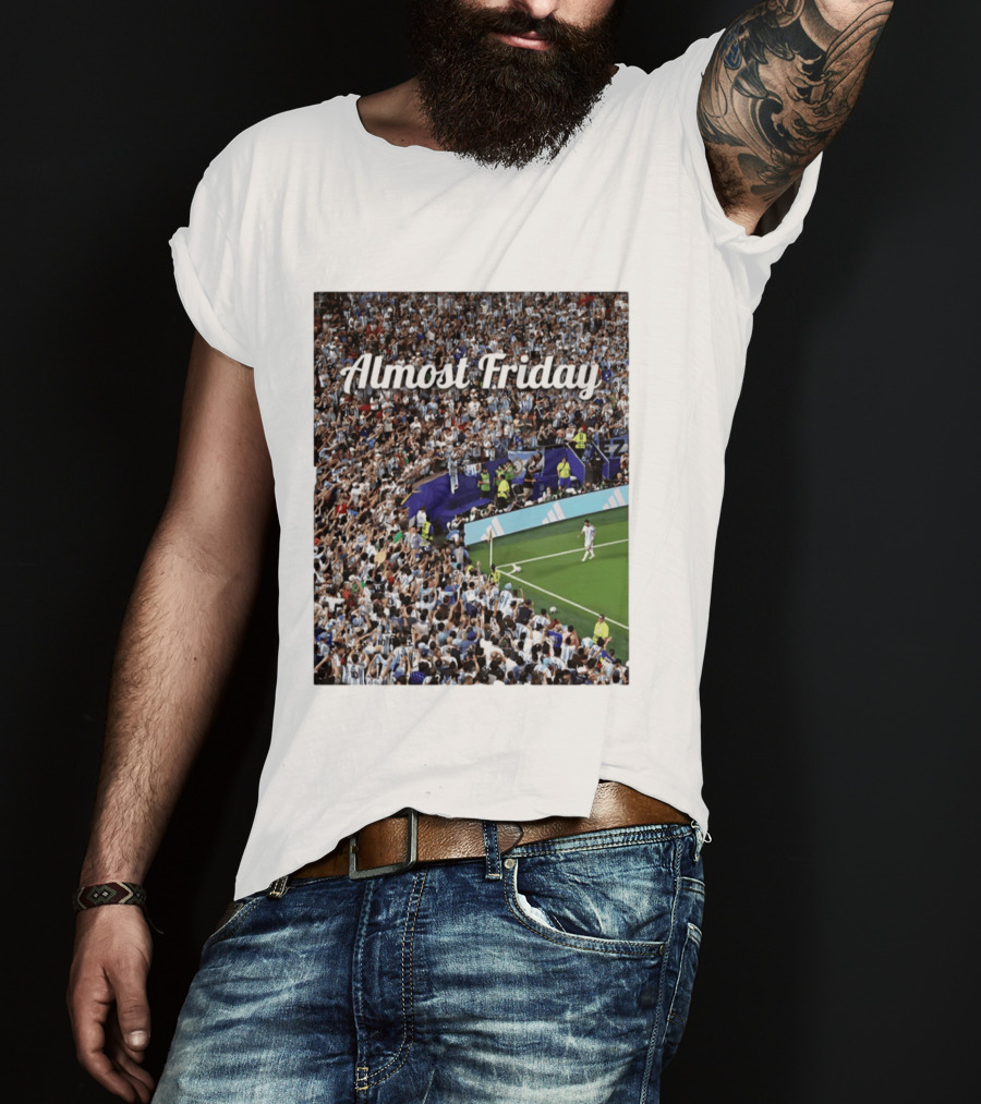 Almost Friday Lionel Messi Argentina Football Crowd Celebration T-Shirt