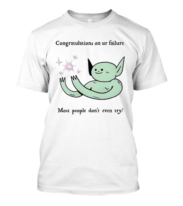 Congratulations On Ur Failure Most People Don't Even Try Funny Alien T-Shirt