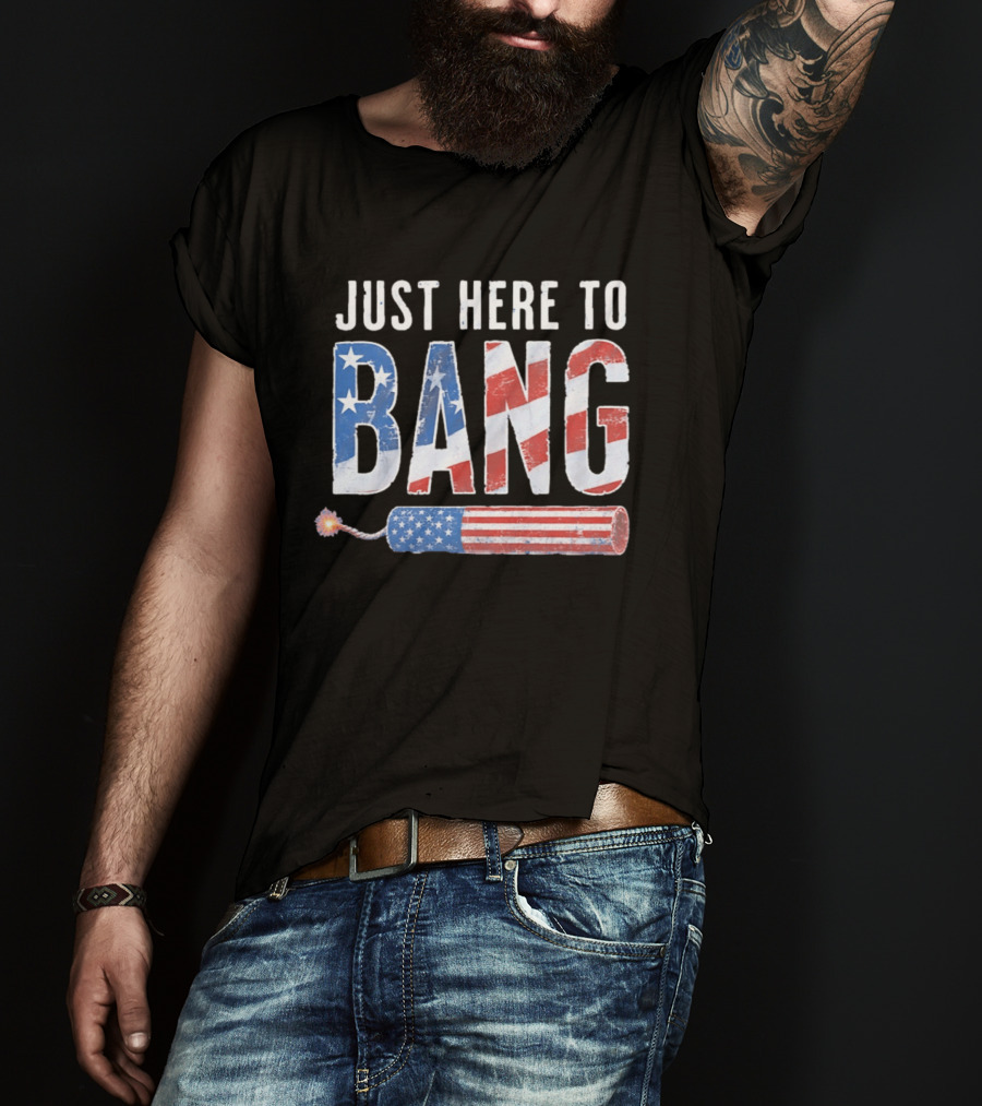Just Here To Bang USA Flag Firework 250th Anniversary Of Freedom T-Shirt