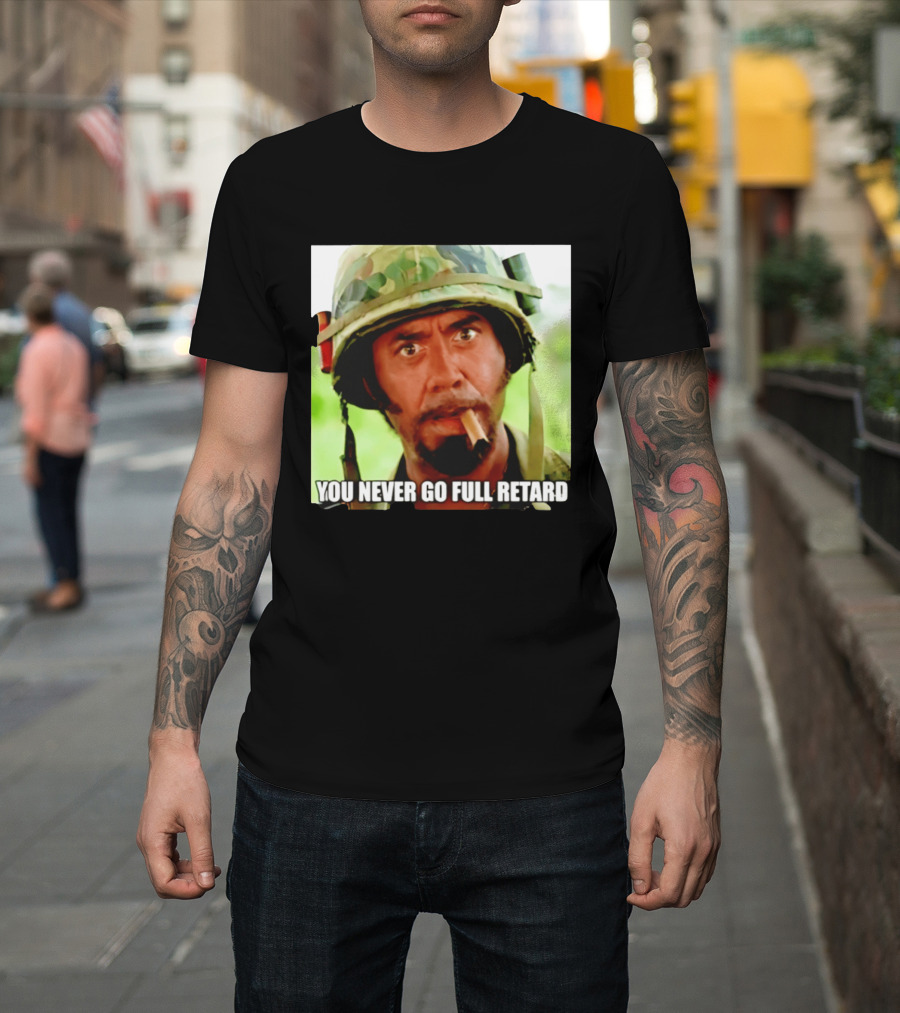 Kirk Lazarus You Never Go Full Retard Tropic Thunder Meme T-Shirt