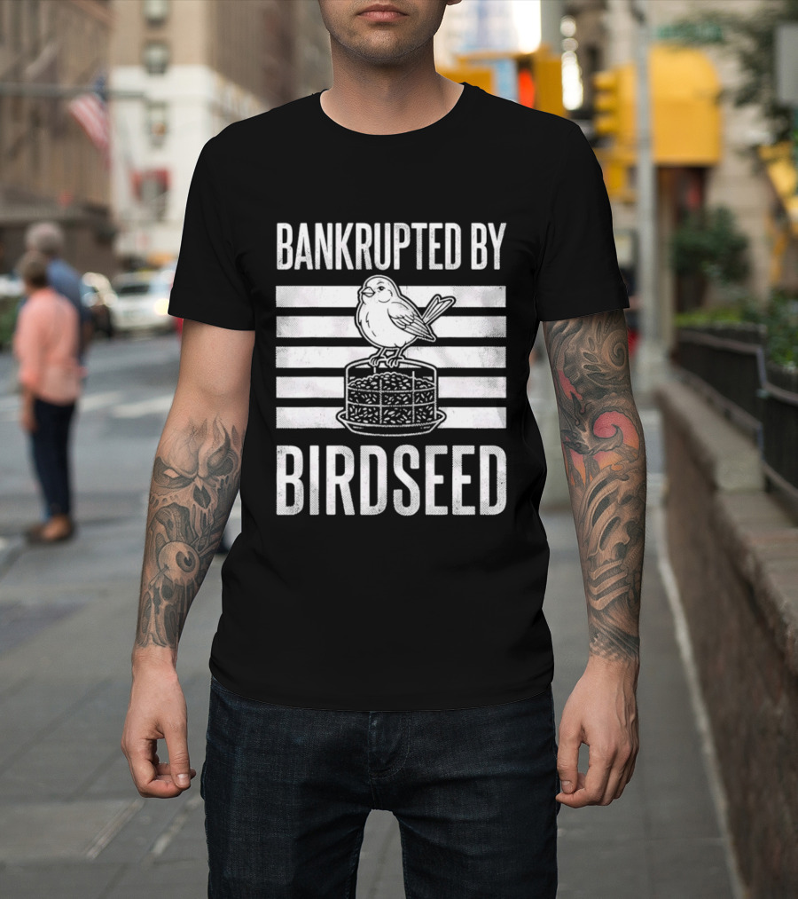 Bankrupted By Birdseed Funny Bird Ing Lover T-Shirt