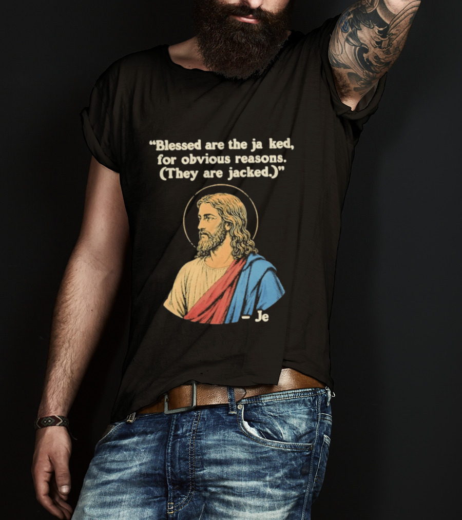 Blessed Are The Jacked For Obvious Reasons Jesus T-Shirt