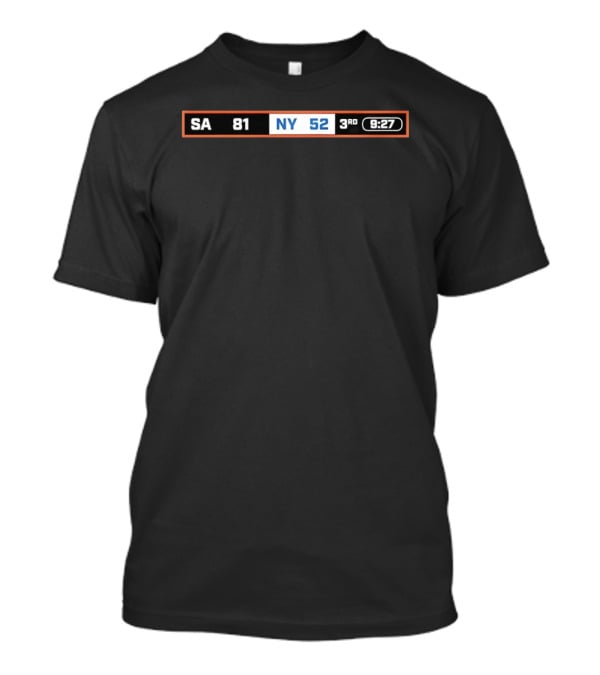 San Antonio Spurs 81 New York Knicks 52 Basketball Score 3rd Quarter 9:27 T-Shirt