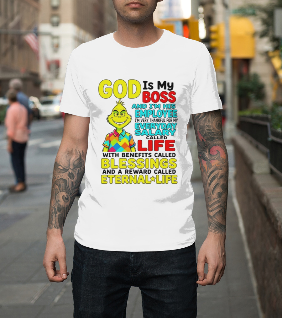 God Is My Boss Grinch I'm His Employee Thankful Everyday Salary Life Benefits Blessings Eternal Life T-Shirt