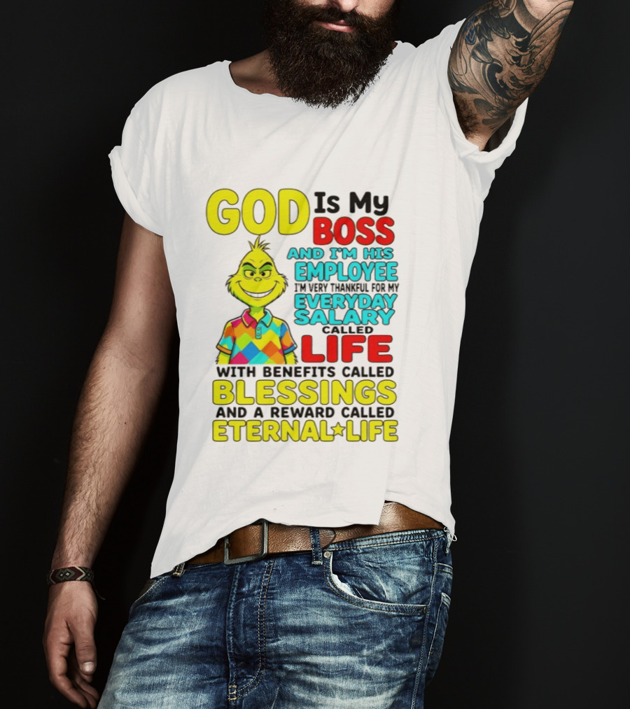 God Is My Boss Grinch I'm His Employee Thankful Everyday Salary Life Benefits Blessings Eternal Life T-Shirt