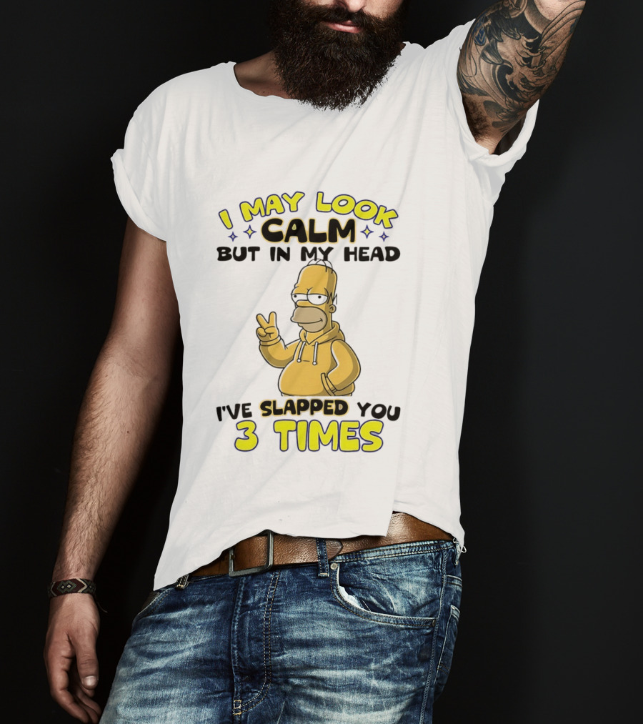 I May Look Calm But In My Head I've Slapped You 3 Times Simpson T-Shirt