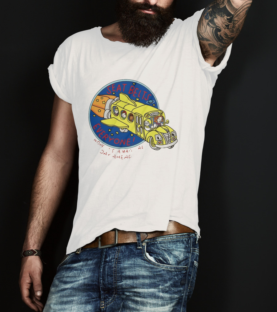 Seat Belts Everyone Wahoo I Hope It Is A Magical Day Ahead T-Shirt