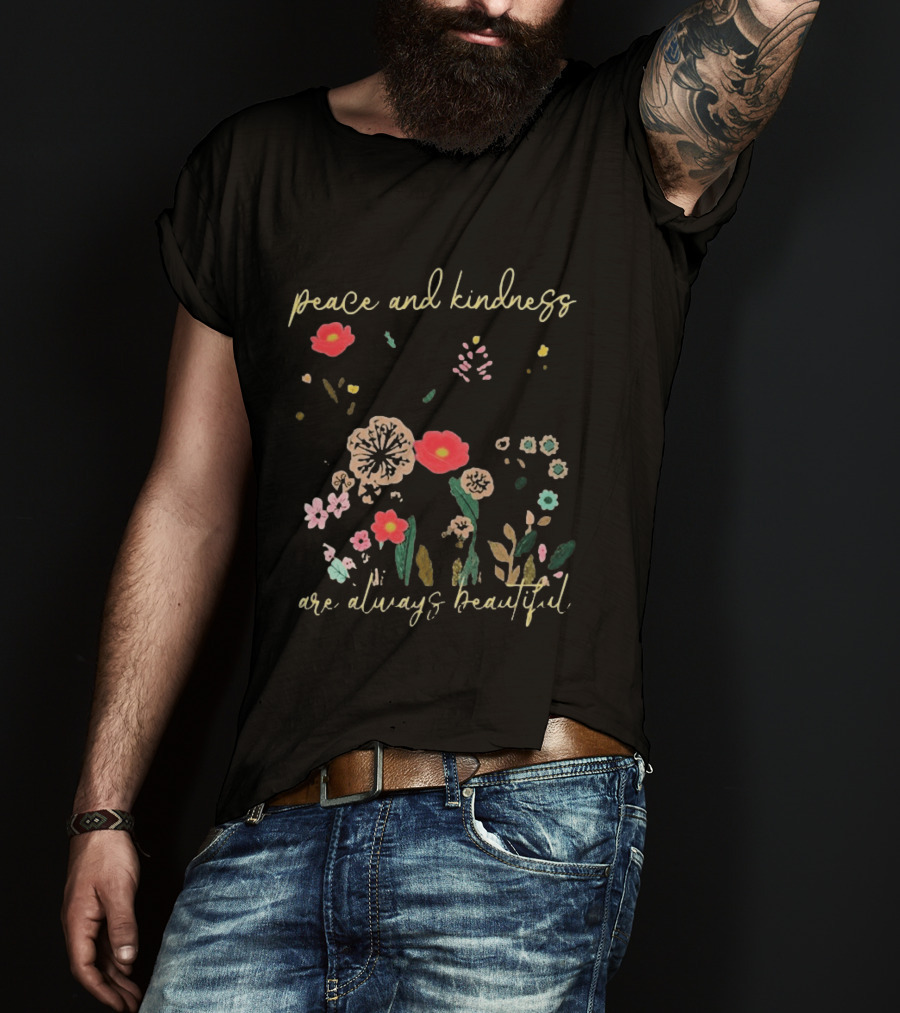 Peace And Kindness Are Always Beautiful Floral Blossoms T-Shirt