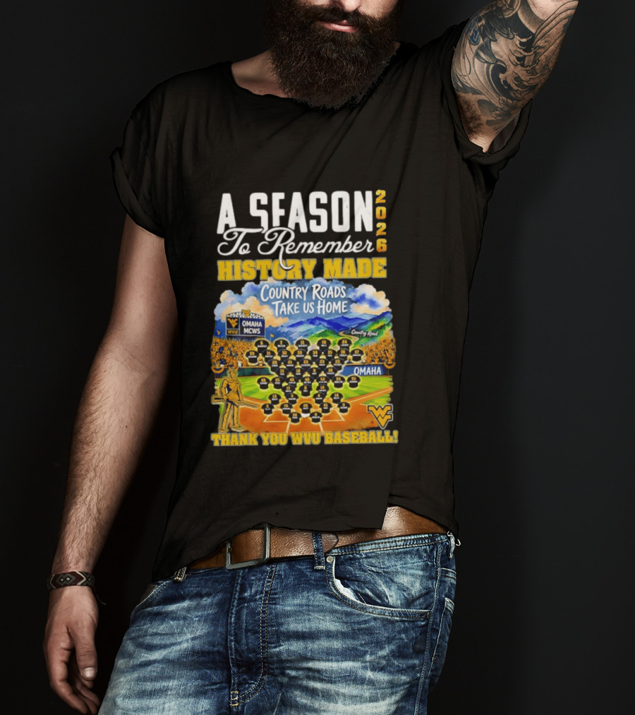 A Season 2026 To Remember History Made Country Roads Take Us Home Thank You WVU Baseball Omaha MCWS T-Shirt