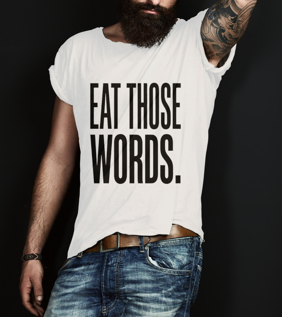 Eat Those Words T-Shirt