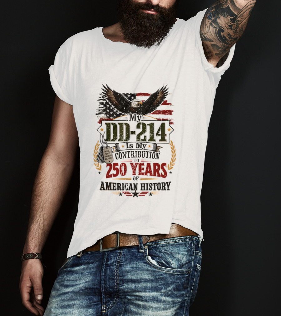 My DD 214 Is My Contribution To 250 Years Of American History Veteran T-Shirt