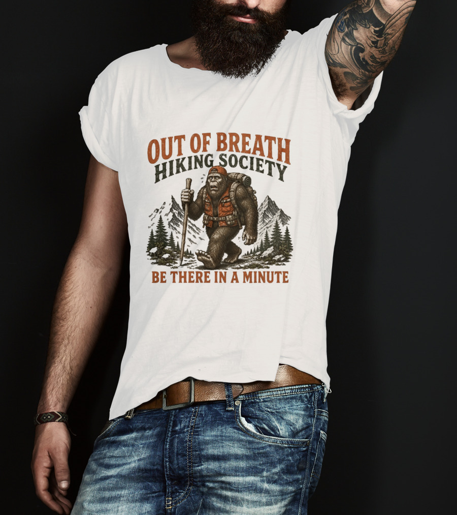 Out Of Breath Hiking Society Bigfoot Be There In A Minute Mountain Forest Adventure T-Shirt