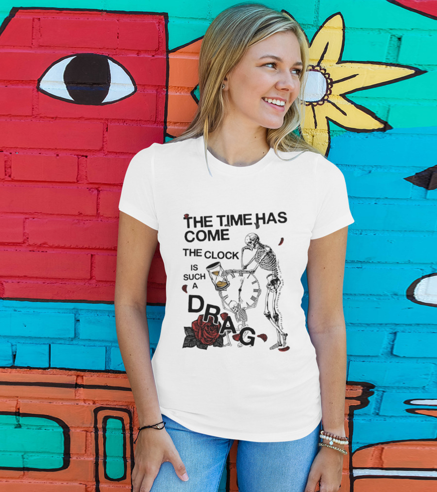 Skeleton Rose The Time Has Come Is Such A Drag T-Shirt