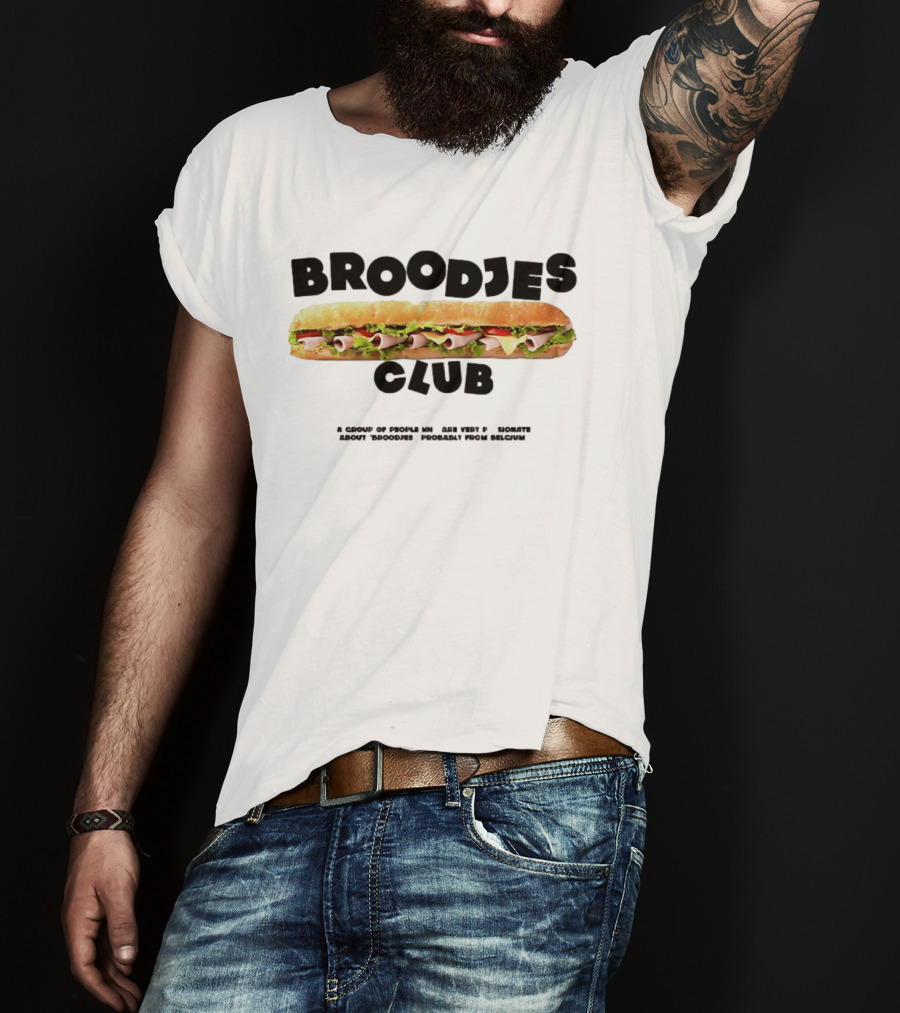 Broodjes Club Belgium Sandwich A Group Of Friends Be One With Others Around Broodjes Straight From Belgium T-Shirt