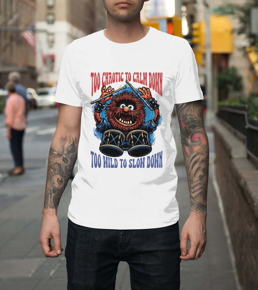 Too Chaotic To Calm Down Too Wild To Slow Down Drummer Creature Sticks T-Shirt