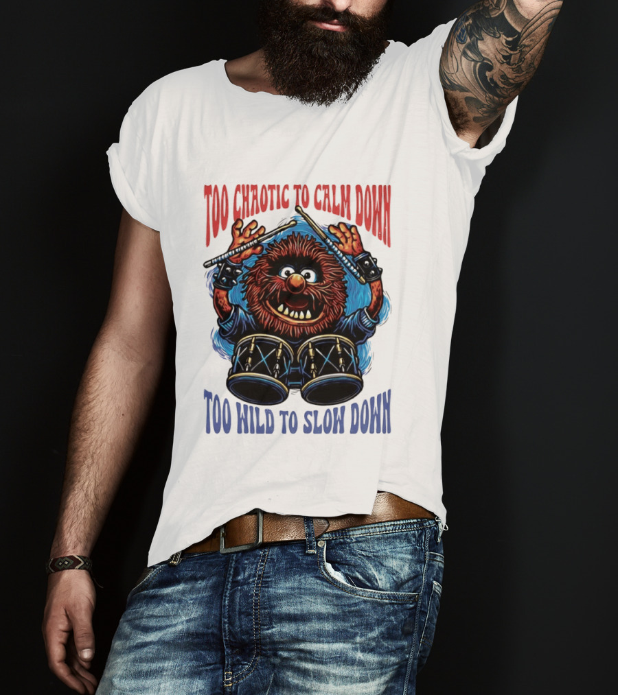Too Chaotic To Calm Down Too Wild To Slow Down Drummer Creature Sticks T-Shirt
