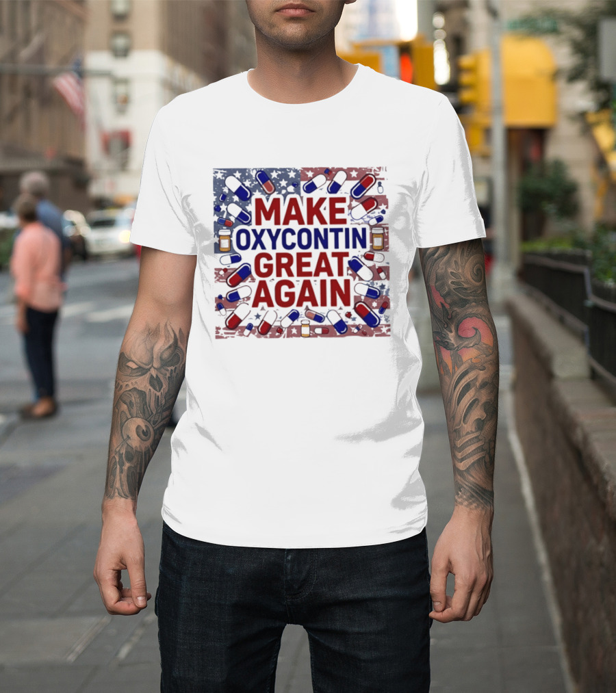 MAKE OXYCONTIN GREAT AGAIN Pills Flag USA Political T-Shirt