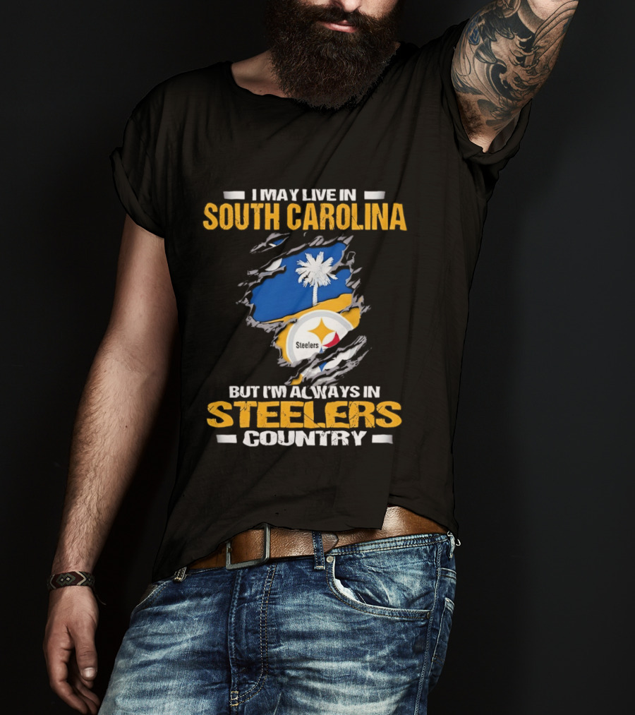I May Live In South Carolina Always In Steelers Country T-Shirt