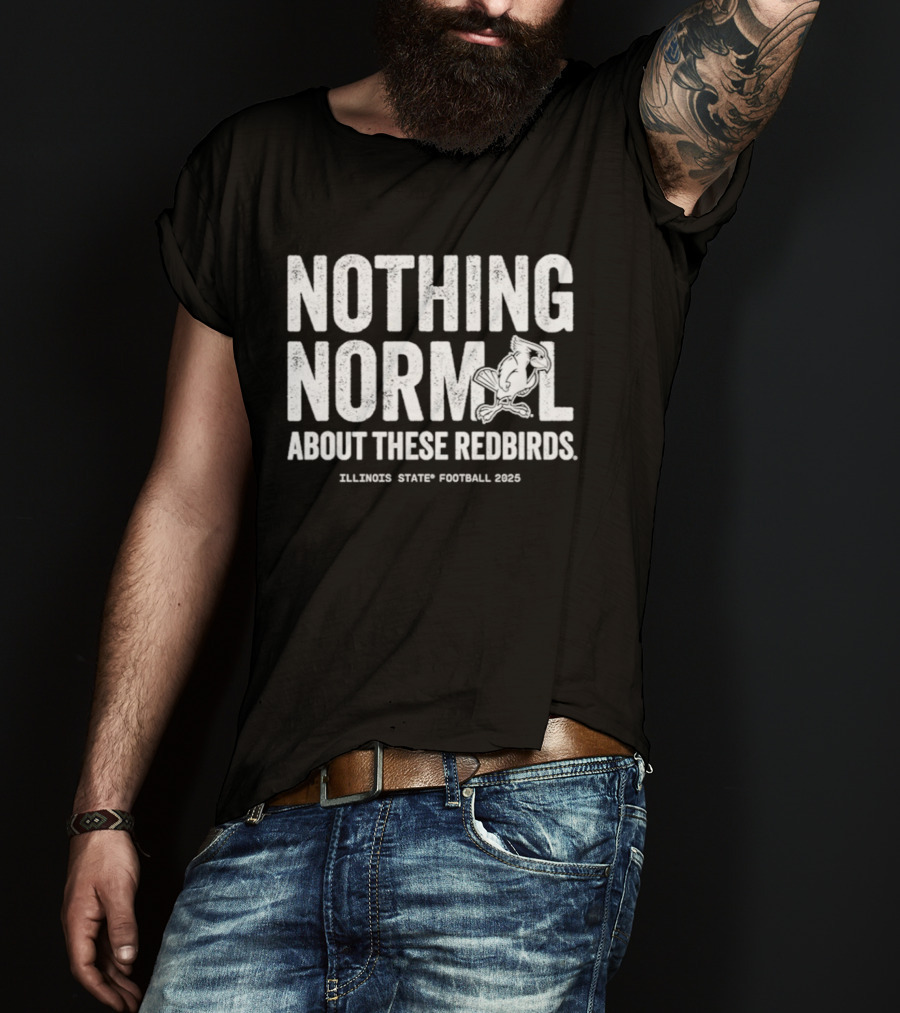 Illinois State Football 2025 Nothing Normal About These Redbirds T-Shirt